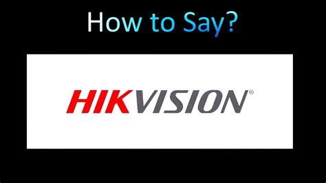 How to pronounce hikvision in English .